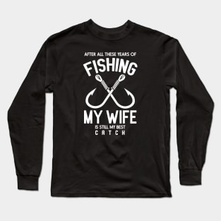 After all these years of fishing Long Sleeve T-Shirt